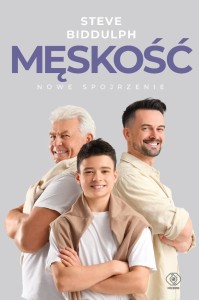 MĘSKOŚĆ - NOWE SPOJRZENIE, STEVE BIDDULPH