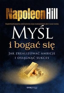 MYŚL I BOGAĆ SIĘ. JAK ZREALIZOWAĆ AMBICJE..