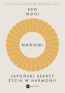 NAGOMI. JAPOŃSKI SEKRET ŻYCIA W HARMONII, KEN MOGI