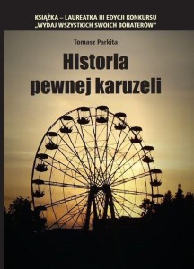 HISTORIA PEWNEJ KARUZELI, TOMASZ PARKITA