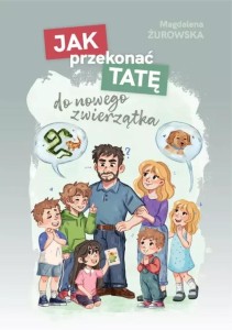 JAK PRZEKONAĆ TATĘ DO NOWEGO ZWIERZĄTKA