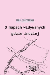 O MAPACH WIDYWANYCH GDZIE INDZIEJ, IGOR PIOTROWSKI