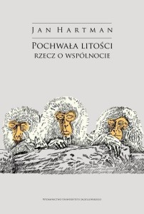 POCHWAŁA LITOŚCI. RZECZ O WSPÓLNOCIE, JAN HARTMAN