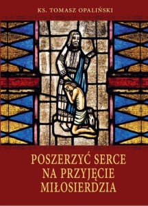 POSZERZYĆ SERCE NA PRZYJĘCIE MIŁOSIERDZIA