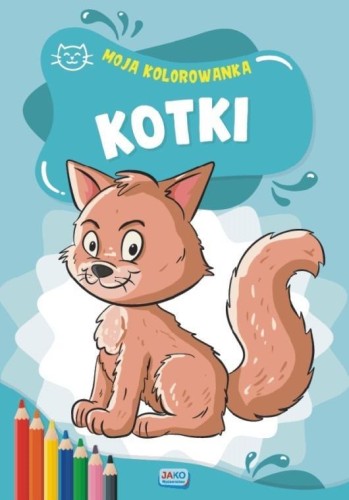 Moja kolorowanka. Kotki, praca zbiorowa