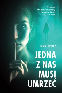 JEDNA Z NAS MUSI UMRZEĆ, DARIA ORLICZ