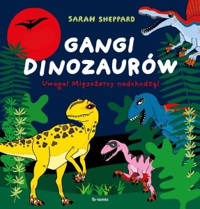 GANGI DINOZAURÓW. UWAGA! MIĘSOŻERCY NADCHODZĄ!