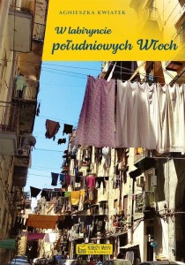 W LABIRYNCIE POŁUDNIOWYCH WŁOCH, AGNIESZKA KWIATEK