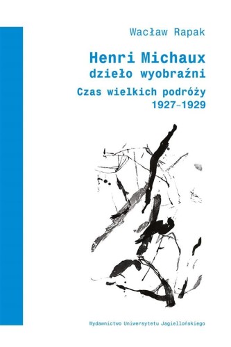 Henri Michaux. Dzieło wyobraźni, Wacław Rapak