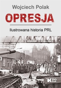 OPRESJA. ILUSTROWANA HISTORIA PRL, WOJCIECH POLAK