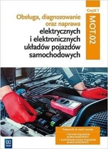 OBSŁUGA, DIAGNOZOWANIE ORAZ NAPRAWA.. CZ.1 MOT.02.