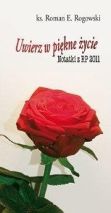 UWIERZ W PIĘKNE ŻYCIE. NOTATKI Z RP 2011