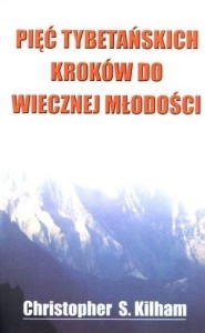 PIĘĆ TYBETAŃSKICH KROKÓW DO WIECZNEJ MŁODOŚCI
