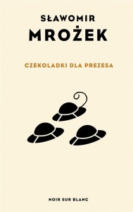 CZEKOLADKI DLA PREZESA, SŁAWOMIR MROŻEK