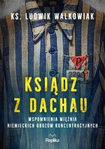 KSIĄDZ Z DACHAU. WSPOMNIENIA WIĘŹNIA NIEMIECKICH..