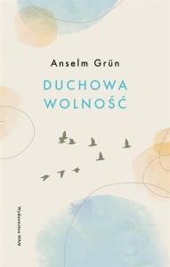 DUCHOWA WOLNOŚĆ W.3, ANSELM GRUN OSB