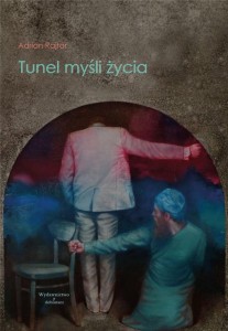 TUNEL MYŚLI ŻYCIA, ADRIAN RAJTAR