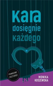KARA DOSIĘGNIE KAŻDEGO, MONIKA KOSZEWSKA