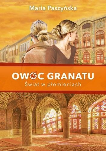 Owoc granatu. Świat w płomieniach, Maria Paszyńska