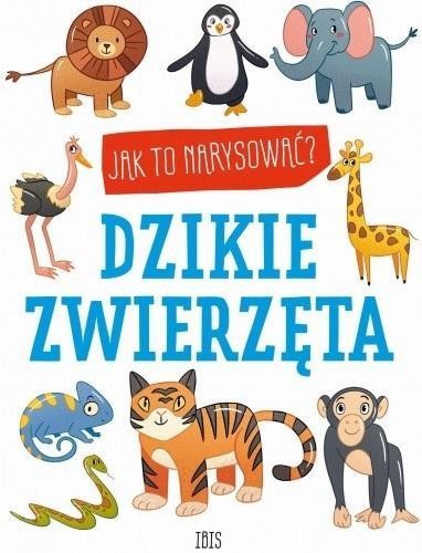 Jak to narysować? Dzikie zwierzęta, praca zbiorowa