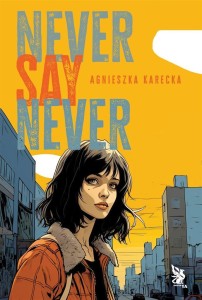 NEVER SAY NEVER, AGNIESZKA KARECKA