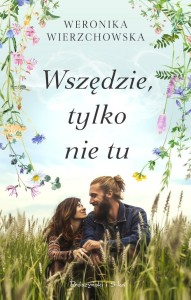 WSZĘDZIE, TYLKO NIE TU, WERONIKA WIERZCHOWSKA