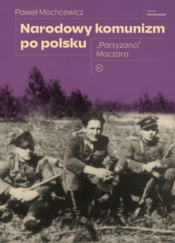 Narodowy komunizm po polsku. Partyzanci Moczara