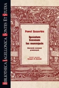 SPECULUM SAXONUM. IUS MUNICIPALE, PAWEŁ SZCZERBIC
