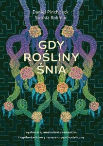 GDY ROŚLINY ŚNIĄ, DANIEL PINCHBECK, SOPHIA ROKHLIN
