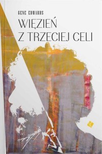 WIĘZIEŃ Z TRZECIEJ CELI, GENE EDWARDS