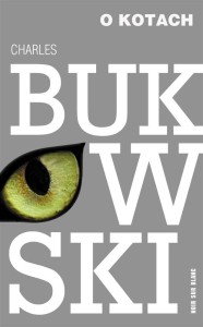 O KOTACH, CHARLES BUKOWSKI, MICHAŁ KŁOBUKOWSKI