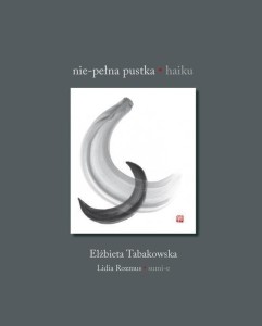 NIE-PEŁNA PUSTKA. HAIKU, ELŻBIETA TABAKOWSKA