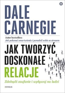 JAK TWORZYĆ DOSKONAŁE RELACJE, DALE CARNEGIE
