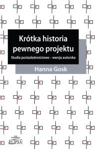 KRÓTKA HISTORIA PEWNEGO PROJEKTU, HANNA GOSK