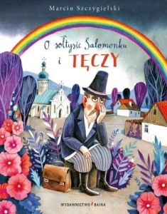 O SOŁTYSIE SALOMONKU I TĘCZY, MARCIN SZCZYGIELSKI