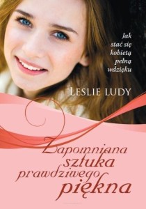 ZAPOMNIANA SZTUKA PRAWDZIWEGO PIĘKNA, LUDY LESLIE