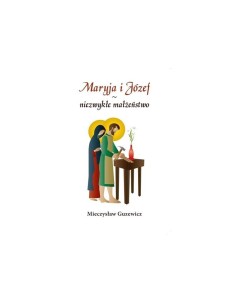 MARYJA I JÓZEF NIEZWYKŁE MAŁŻEŃSTWO