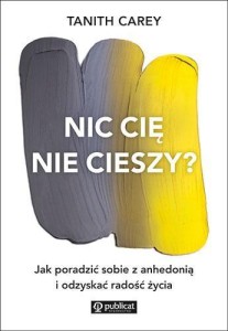NIC CIĘ NIE CIESZY? JAK PORADZIĆ SOBIE Z ANHEDONIĄ