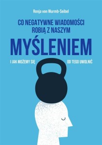 CO NEGATYWNE WIADOMOŚCI ROBIĄ Z NASZYM MYŚLENIEM..