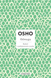 ODWAGA. RADOŚĆ Z PODEJMOWANIA RYZYKA OSHO