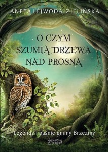 O CZYM SZUMIĄ DRZEWA NAD PROSNĄ