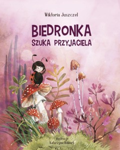 BIEDRONKA SZUKA PRZYJACIELA, WIKTORIA JUSZCZEL