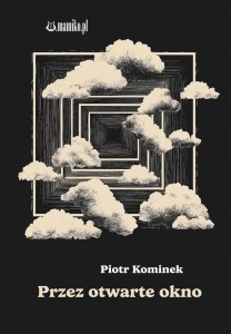 PRZEZ OTWARTE OKNO, PIOTR KOMINEK