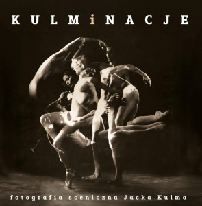KULMINACJE. FOTOGRAFIA SCENICZNA JACKA KULMA