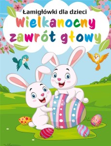 WIELKANOCNY ZAWRÓT GŁOWY. ŁAMIGŁÓWKI DLA DZIECI