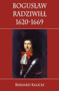 BOGUSŁAW RADZIWIŁŁ 1620-1669, BERNARD KALICKI