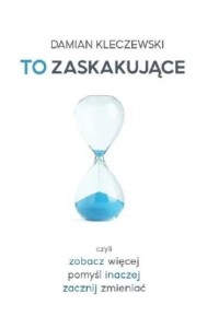 TO ZASKAKUJĄCE, DAMIAN KLECZEWSKI