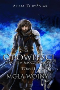 OPOWIEŚCI WYKUTE W SMOCZYM OGNIU T.2 MGŁA WOJNY