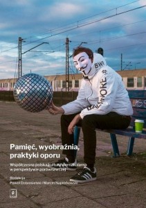 PAMIĘĆ, WYOBRAŹNIA, PRAKTYKI OPORU
