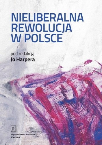 Nieliberalna rewolucja w Polsce, praca zbiorowa